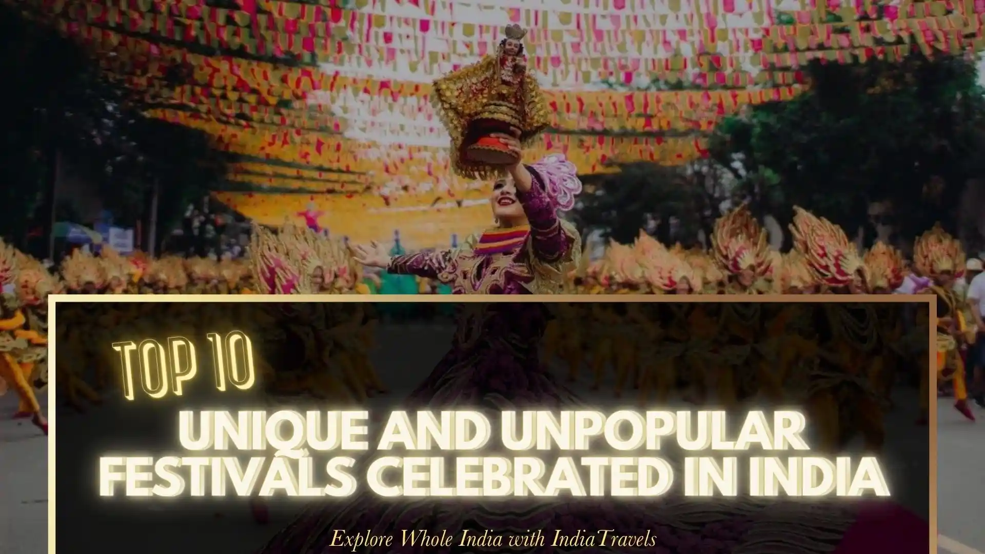 10 Unique and Unpopular Festivals Celebrated in India