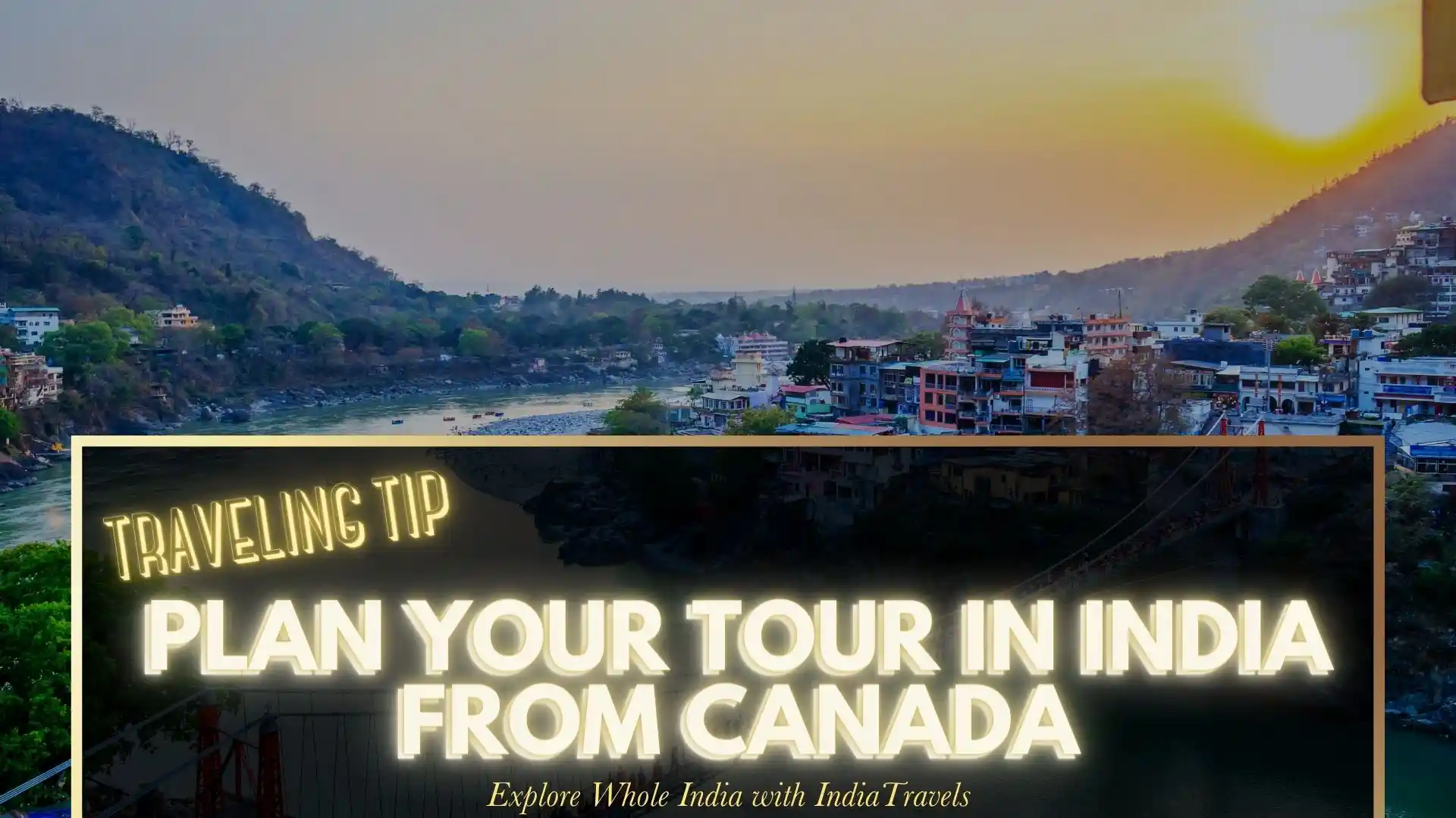 If You are Canadian and Want to Plan Tour in India – Traveling Tips