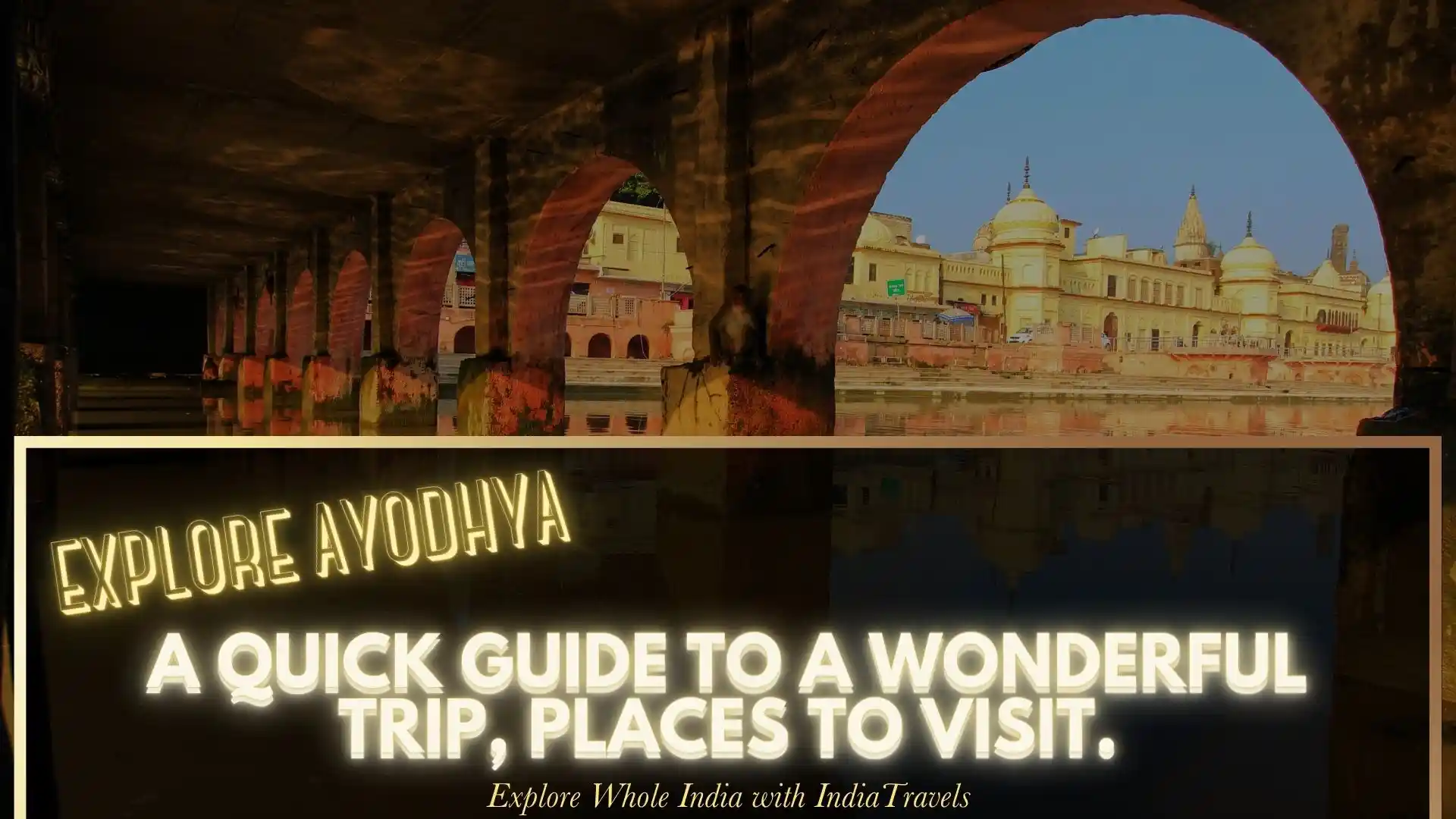 Explore Ayodhya: A Quick Guide to a Wonderful Trip, Places to Visit.