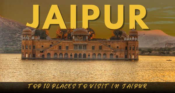 Top 10 places to visit in Jaipur