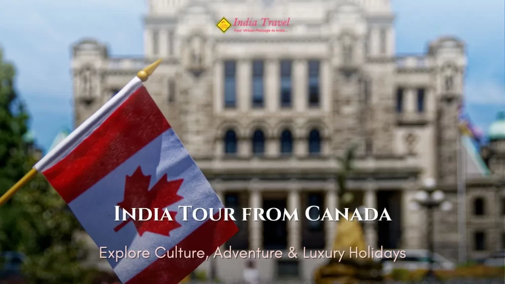 India Tour from Canada – Explore Culture, Adventure & Luxury Holidays