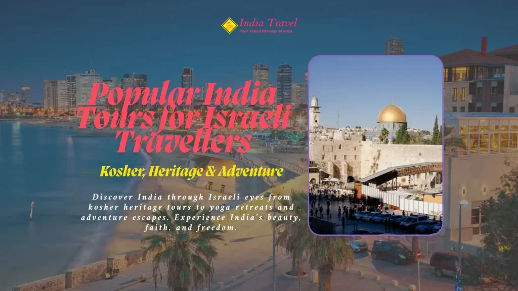 Discover India through Israeli eyes from kosher heritage tours to yoga retreats and adventure escapes. Experience India’s beauty, faith, and freedom.