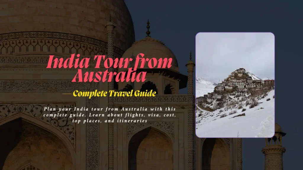 Plan your India tour from Australia with this complete guide. Learn about flights, visa, cost, top places, and itineraries