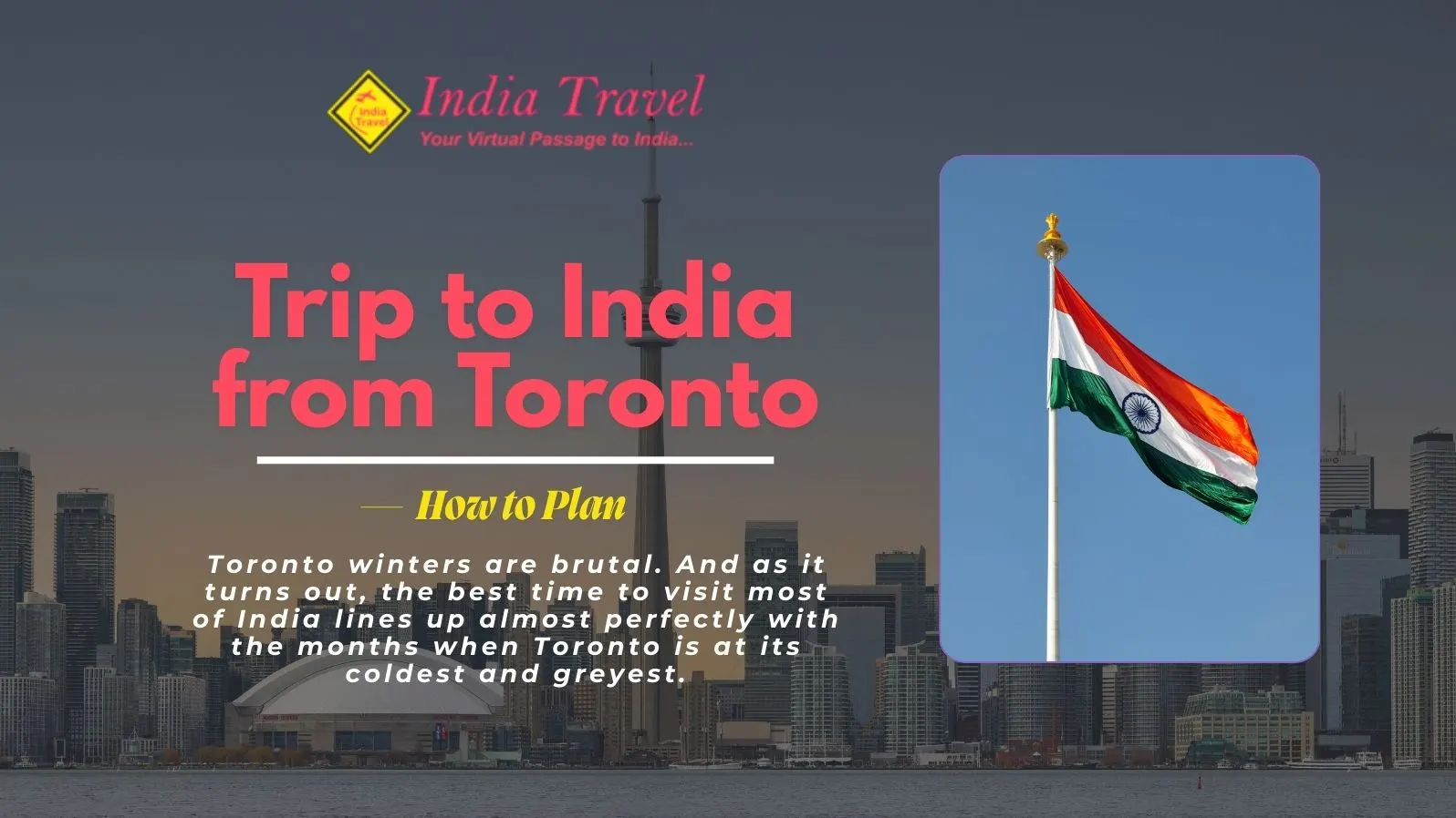 Planning a trip to India from Toronto Get expert tips on flights, visa, best time to visit, top destinations & itineraries.