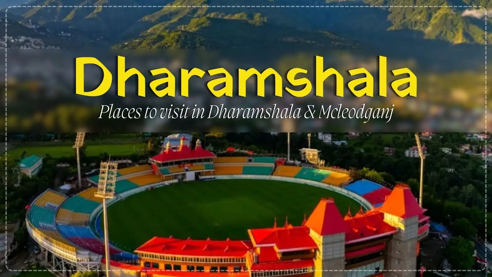 Explore the best places to visit in Dharamshala, Himachal Pradesh — from Triund Trek & McLeod Ganj to Kangra Fort