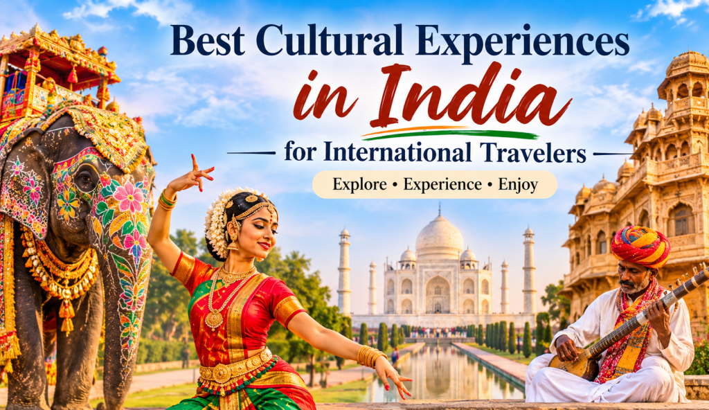 Best Cultural Experiences in India for International Travelers